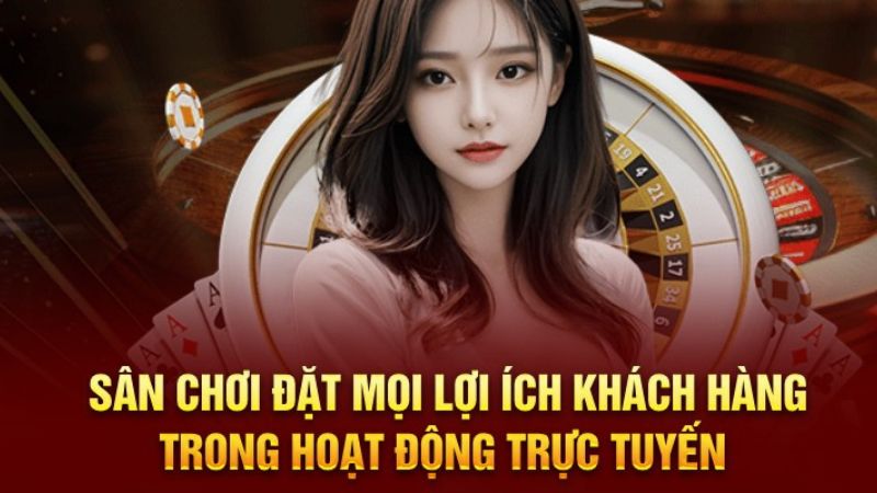 Sân chơi đặt mọi lợi ích khách hàng trong hoạt động trực tuyến  