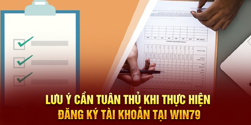 Lưu ý cần tuân thủ khi thực hiện đăng ký tài khoản tại Win79