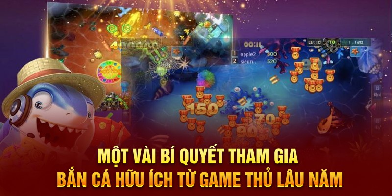 Một vài bí quyết tham gia bắn cá hữu ích từ game thủ lâu năm