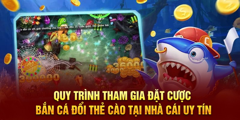 Quy trình tham gia đặt cược bắn cá đổi thẻ cào tại nhà cái uy tín