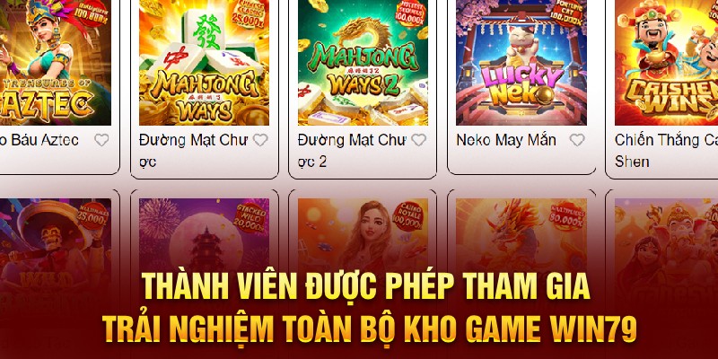 Thành viên được phép tham gia trải nghiệm toàn bộ kho game Win79